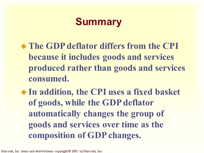 Summary The GDP deflator differs from the CPI because it includes goods and services